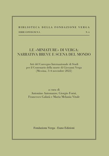 Le «miniature» di Verga: narrativa breve e scena del mondo. Atti del Convenzione internazionale di studi per il centenario della morte (Messina, 3-4 novembre 2022)  - Libro Euno Edizioni 2024, Biblioteca della Fondazione Verga. Serie Convegni | Libraccio.it