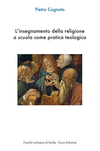 L'insegnamento della religione a scuola come pratica teologica - Pietro Cognato - Libro Euno Edizioni 2025 | Libraccio.it