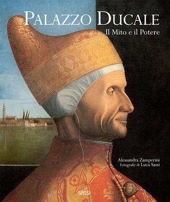 Palazzo Ducale. Il mito e il potere. Ediz. illustrata - Alessandra Zamperini - Libro Sassi 2014 | Libraccio.it