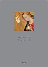 Museo Diocesano. Lascito Schubert - Paolo Biscottini, Nadia Righi - Libro Sassi 2014, Libri d'arte | Libraccio.it