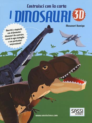 I dinosauri 3D. Ediz. illustrata - Masanori Kamiya - Libro Sassi 2015, Costruisci con la carta | Libraccio.it