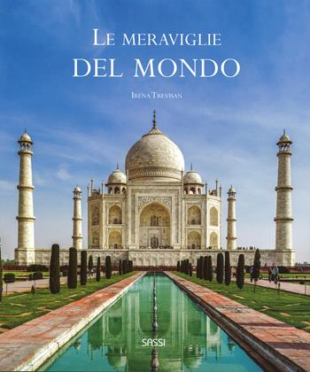 Le meraviglie del mondo. Ediz. illustrata - Irena Trevisan - Libro Sassi 2015, Libri d'arte | Libraccio.it