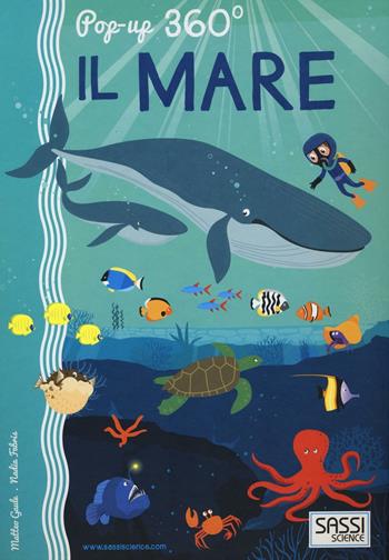 Il mare. Pop-up 360° - Matteo Gaule, Nadia Fabris - Libro Sassi 2016, Science | Libraccio.it