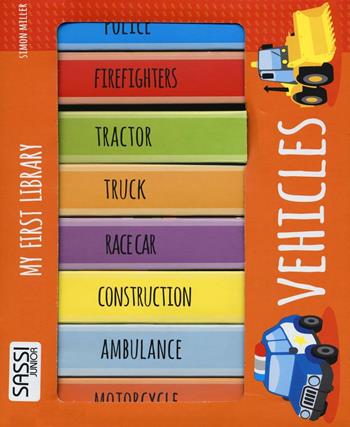 Vehicles. My first library. Ediz. illustrata - Simon Miller - Libro Sassi 2016, Sassi junior | Libraccio.it