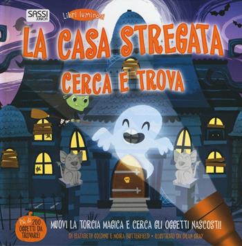 La casa stregata. Cerca e trova. Libri luminosi. Ediz. illustrata - Elizabeth Golding, Moira Butterfield, Dean Gray - Libro Sassi 2016, Sassi junior | Libraccio.it