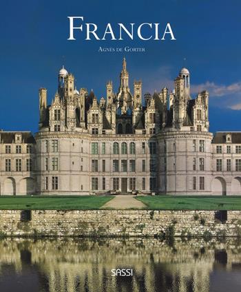 Francia. Ediz. illustrata - Agnès de Gorter - Libro Sassi 2016, Libri d'arte | Libraccio.it