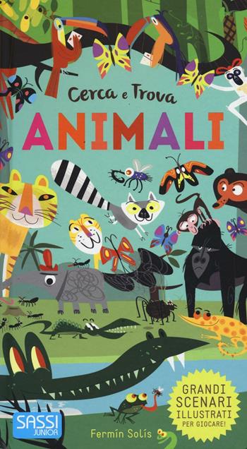 Animali. Cerca e trova. Ediz. a colori - Fermin Solis - Libro Sassi 2017, Sassi junior | Libraccio.it