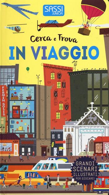 In viaggio. Cerca e trova. Ediz. a colori - Fermin Solis - Libro Sassi 2017, Sassi junior | Libraccio.it