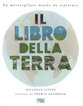 Il libro della Terra. Ediz. a colori - Jonathan Litton - Libro Sassi 2017, Science | Libraccio.it