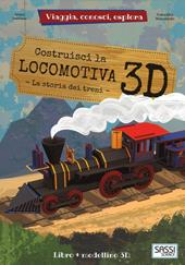 Costruisci la locomotiva 3D. Viaggia, conosci, esplora. Ediz. a colori. Con Giocattolo