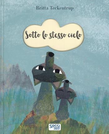 Sotto lo stesso cielo. Ediz. a colori - Britta Teckentrup - Libro Sassi 2017, Sassi junior | Libraccio.it