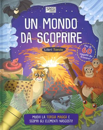 Un mondo da scoprire. Libri torcia. Ediz. a colori - Moira Butterfield - Libro Sassi 2017, Science | Libraccio.it