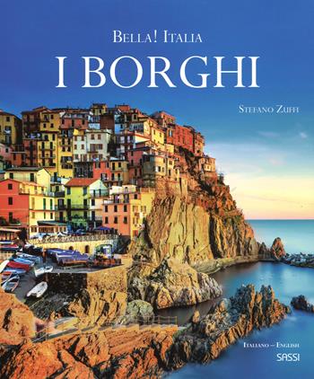 Bella! Italia. I borghi. Ediz. italiana e inglese - Stefano Zuffi - Libro Sassi 2017, Libri d'arte | Libraccio.it