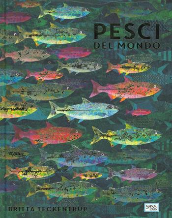 Pesci del mondo - Britta Teckentrup - Libro Sassi 2019, Science | Libraccio.it