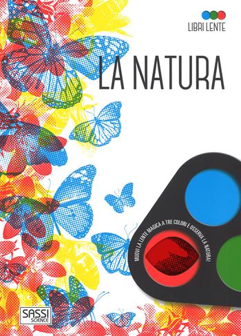 La natura. Libri lente. Ediz. a colori. Con gadget - Irena Trevisan, Ester Tomè - Libro Sassi 2017, Science | Libraccio.it