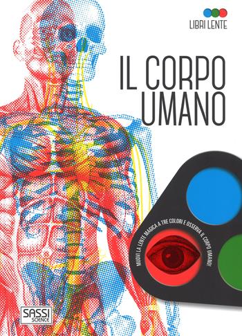 Il corpo umano. Libri lente. Ediz. a colori. Con gadget - Valentina Bonaguro - Libro Sassi 2017, Science | Libraccio.it