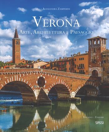 Verona. Arte, architettura e paesaggio. Ediz. italiana e inglese - Alessandra Zamperini - Libro Sassi 2017, Libri d'arte | Libraccio.it