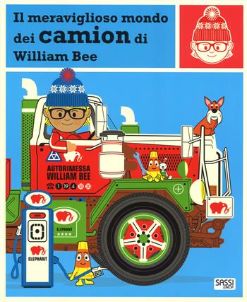Il meraviglioso mondo dei camion. Ediz. a colori - William Bee - Libro Sassi 2017, Sassi junior | Libraccio.it