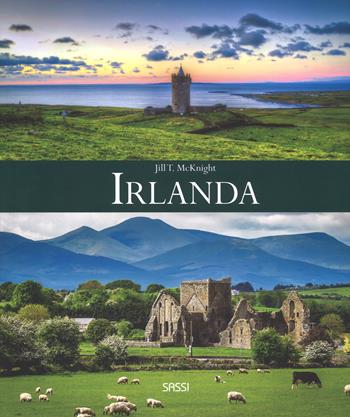 Irlanda. Ediz. a colori - Jill T. McKnight - Libro Sassi 2017 | Libraccio.it