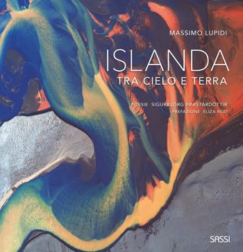 Islanda. Tra cielo e terra. Ediz. illustrata - Massimo Lupidi, Sigurbjörg Thrastardottir - Libro Sassi 2017 | Libraccio.it