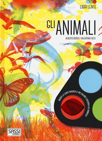 Gli animali. Libri lente. Ediz. a colori. Con gadget - Alberto Borgo, Valentina Facci - Libro Sassi 2017, Science | Libraccio.it