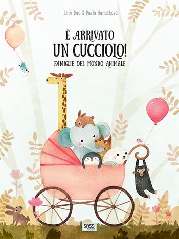 È arrivato un cucciolo! Famiglie del mondo animale - Linh Dao, Pavla Hanácková - Libro Sassi 2019, Science | Libraccio.it