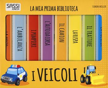 I veicoli. La mia prima biblioteca. Ediz. a colori - Simon Miller - Libro Sassi 2017, Sassi junior | Libraccio.it