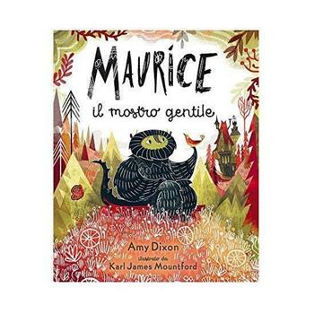 Maurice il mostro gentile. Ediz. a colori - Amy Dixon - Libro Sassi 2017, Sassi junior | Libraccio.it