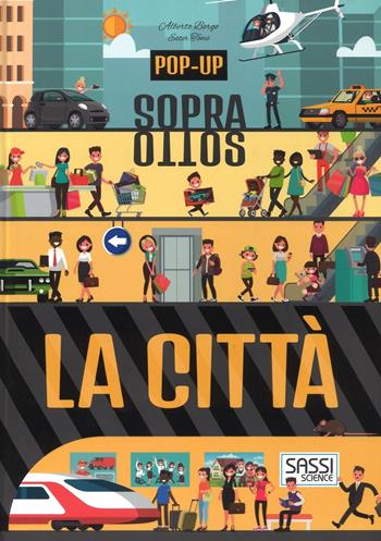 La città. Pop-up sopra e sotto. Ediz. a colori - Ester Tomè, Alberto Borgo - Libro Sassi 2017, Science | Libraccio.it