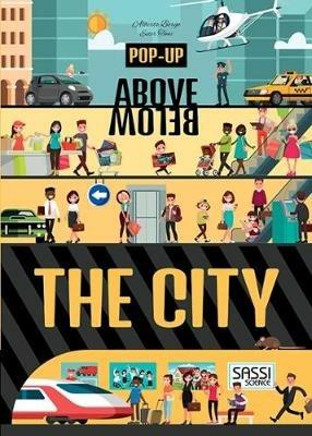 The city. Above and below pop-up - Ester Tomè, Alberto Borgo - Libro Sassi 2017, Science | Libraccio.it