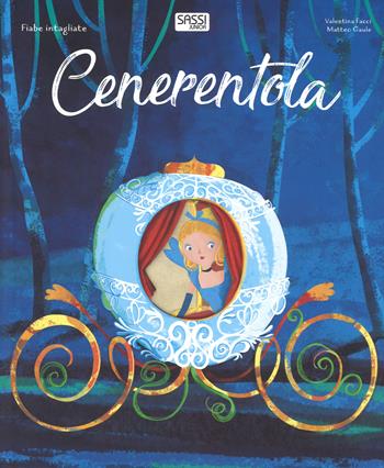 Cenerentola. Fiabe intagliate. Ediz. a colori - Matteo Gaule, Valentina Facci - Libro Sassi 2018, Sassi junior | Libraccio.it