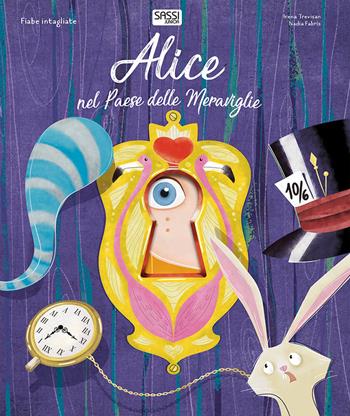 Alice nel paese delle meraviglie. Fiabe intagliate. Ediz. a colori - Irena Trevisan, Nadia Fabris - Libro Sassi 2018, Sassi junior | Libraccio.it