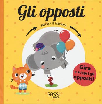 Gli opposti. Ruota e impara. Ediz. a colori - Pavla Hanácková, Julie Cossette - Libro Sassi 2018, Sassi junior | Libraccio.it