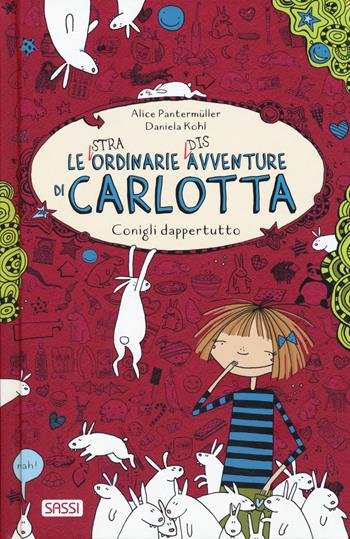 Conigli dappertutto. Le (stra)ordinarie (dis)avventure di Carlotta - Alice Pantermüller - Libro Sassi 2018, Sassi junior | Libraccio.it