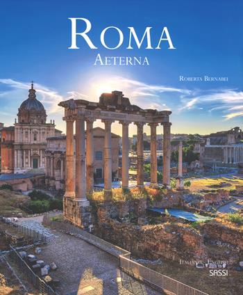 Roma aeterna. Ediz. italiana e inglese - Roberta Bernabei - Libro Sassi 2018, Libri d'arte | Libraccio.it