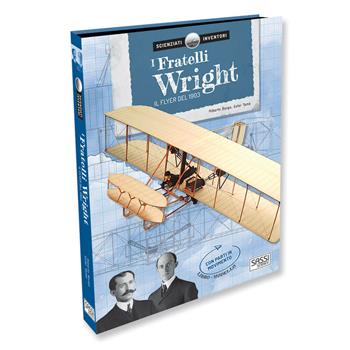 I fratelli Wright. Il Flyer del 1903. Scienziati e inventori. Ediz. a colori. Con gadget - Alberto Borgo, Ester Tomè - Libro Sassi 2018, Science | Libraccio.it