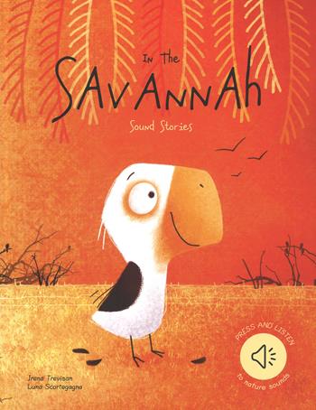 In the savannah. Sound stories. Ediz. a colori - Luna Scortegagna, Irena Trevisan - Libro Sassi 2018, Sassi junior | Libraccio.it