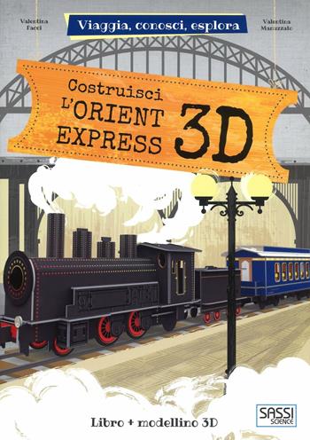 Costruisci L'Orient Express 3D. Viaggia, conosci, esplora. Ediz. a colori. Con Giocattolo - Valentina Manuzzato, Valentina Facci - Libro Sassi 2018, Science | Libraccio.it