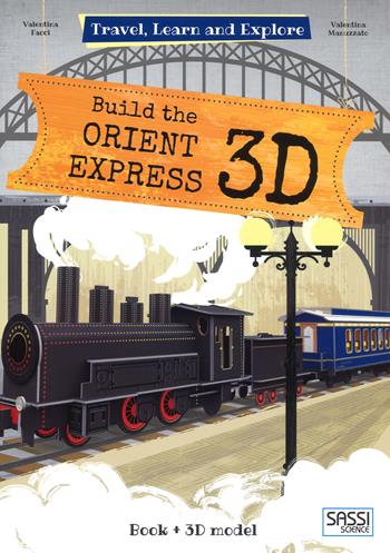 Build the Orient Express 3D. Travel, learn and explore. Ediz. a colori. Con Giocattolo - Valentina Manuzzato, Valentina Facci - Libro Sassi 2018, Science | Libraccio.it