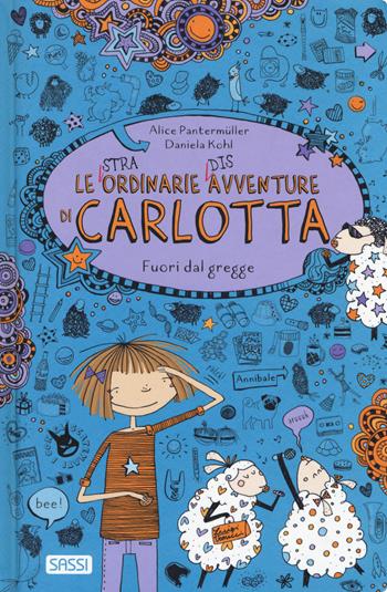 Fuori dal gregge. Le (stra)ordinarie (dis)avventure di Carlotta - Alice Pantermüller - Libro Sassi 2018, Sassi junior | Libraccio.it