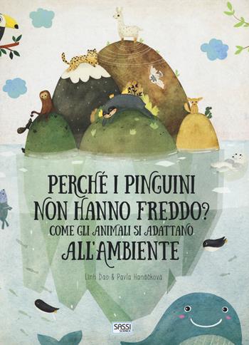 Perché i pinguini non hanno freddo? Come gli animali si adattano all'ambiente - Linh Dao, Pavla Hanácková - Libro Sassi 2019, Science | Libraccio.it