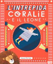 L'intrepida Coralie e il leone. Ediz. a colori