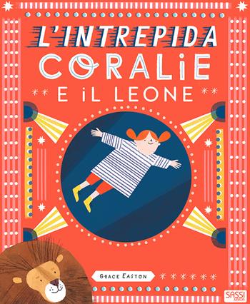 L'intrepida Coralie e il leone. Ediz. a colori - Grace Easton - Libro Sassi 2019, Sassi junior | Libraccio.it