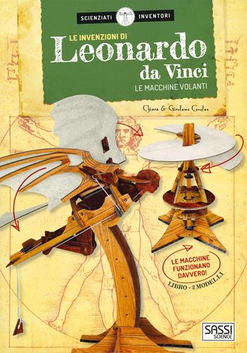 Le invenzioni di Leonardo da Vinci. Le macchine volanti. Scienziati e inventori. Con gadget - Chiara Covolan, Girolamo Covolan - Libro Sassi 2019, Science | Libraccio.it