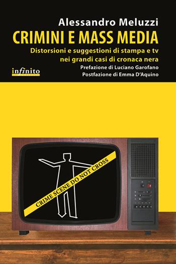 Crimini e mass media. Distorsioni e suggestioni di stampa e tv nei grandi casi di cronaca nera - Alessandro Meluzzi - Libro Infinito Edizioni 2014, I saggi | Libraccio.it