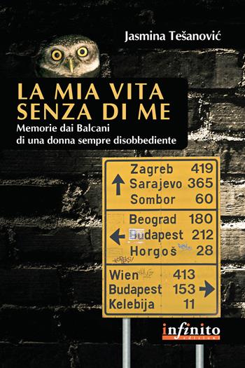 La mia vita senza di me. Memorie dai Balcani di una donna sempre disobbediente - Jasmina Tesanovic - Libro Infinito Edizioni 2014, Orienti | Libraccio.it