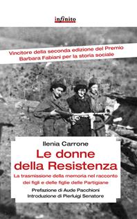 Le donne della resistenza. La trasmissione della memoria nel racconto dei figli e delle figlie delle partigiane - Ilenia Carrone - Libro Infinito Edizioni 2014, Grandangolo | Libraccio.it