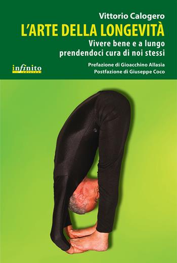 L'arte della longevità. Vivere bene e a lungo prendendoci cura di noi stessi - Vittorio Calogero - Libro Infinito Edizioni 2014, I saggi | Libraccio.it