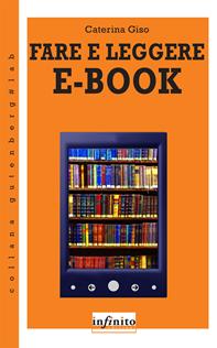 Fare e leggere e-book - Caterina Giso - Libro Infinito Edizioni 2014, Gutenberg Lab | Libraccio.it