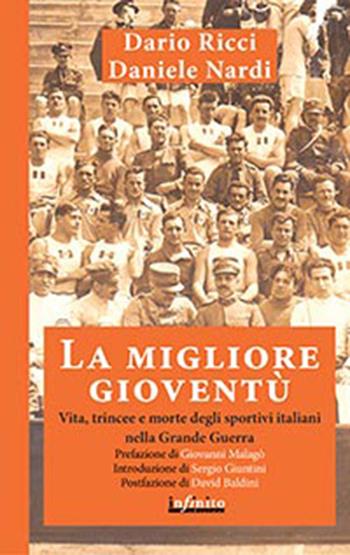 La migliore gioventù. Vita, trincee e morte degli sportivi italiani nella Grande Guerra - Daniele Nardi, Dario Ricci - Libro Infinito Edizioni 2015, Iride | Libraccio.it